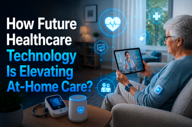 How Future Healthcare Technology Is Elevating At-Home Care