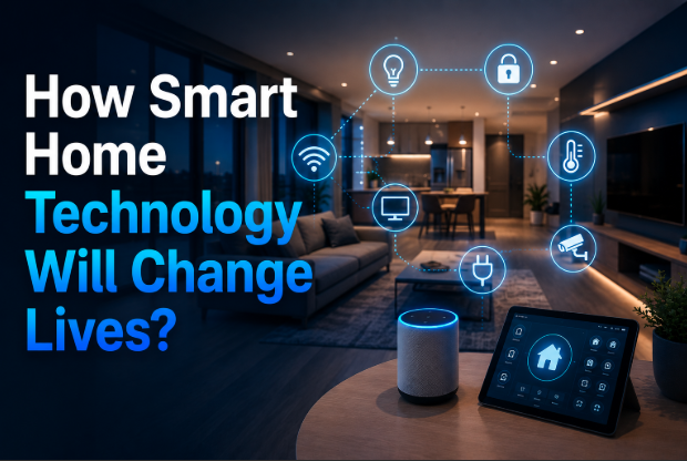 How Smart Home Technology Will Change Lives?